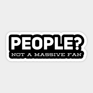 People? Not A Massive Fan Sticker